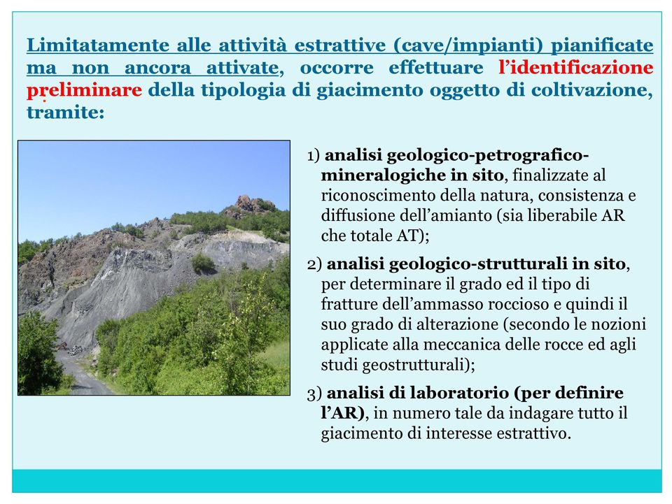 totale AT); 2) analisi geologico-strutturali in sito, per determinare il grado ed il tipo di fratture dell ammasso roccioso e quindi il suo grado di alterazione (secondo le nozioni
