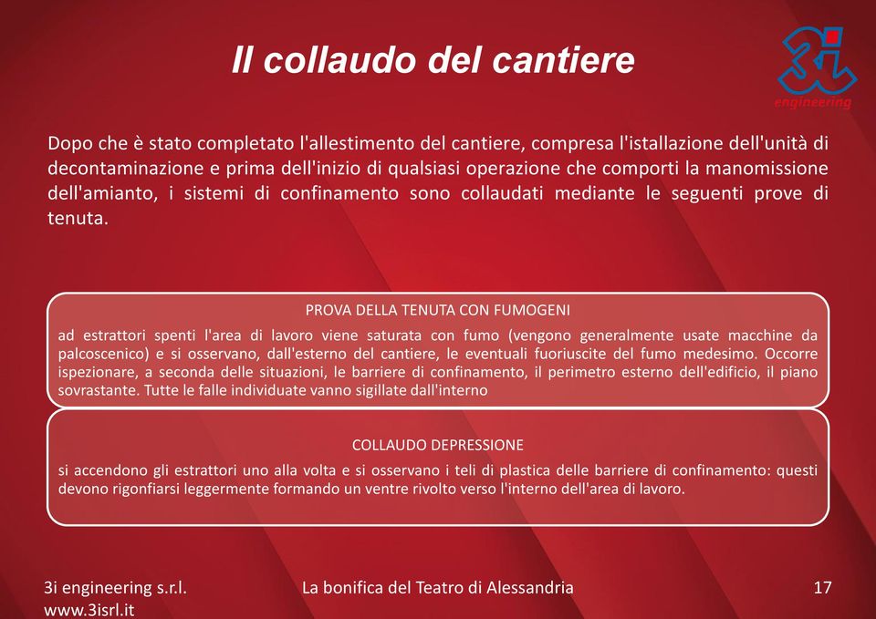 PROVA DELLA TENUTA CON FUMOGENI ad estrattori spenti l'area di lavoro viene saturata con fumo (vengono generalmente usate macchine da palcoscenico) e si osservano, dall'esterno del cantiere, le