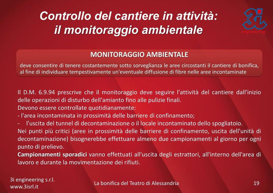 94 prescrive che il monitoraggio deve seguire l'attività del cantiere dall'inizio delle operazioni di disturbo dell'amianto fino alle pulizie finali.