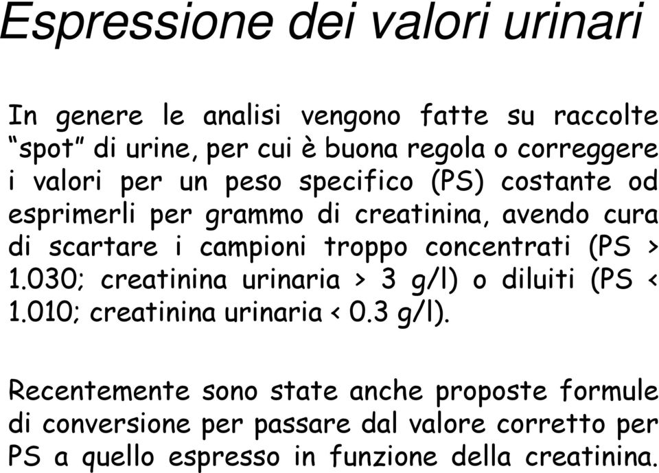 concentrati (PS > 1.030; creatinina urinaria > 3 g/l) 