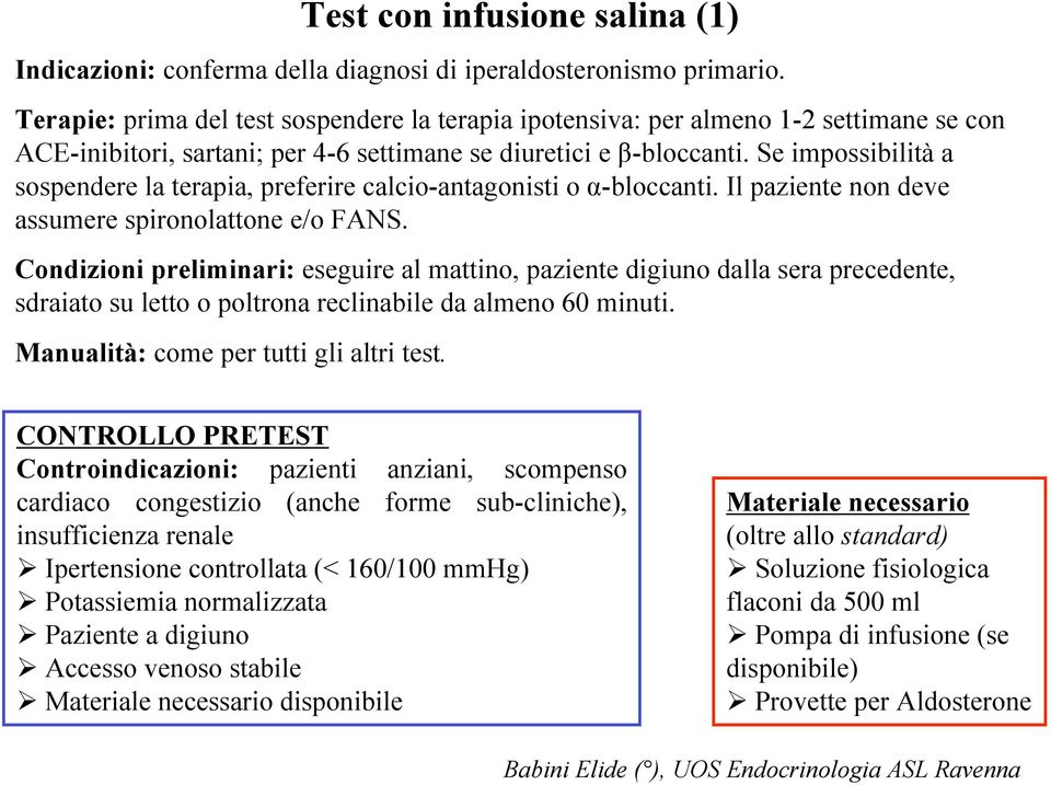 Se impossibilità a sospendere la terapia, preferire calcio-antagonisti o α-bloccanti. Il paziente non deve assumere spironolattone e/o FANS.