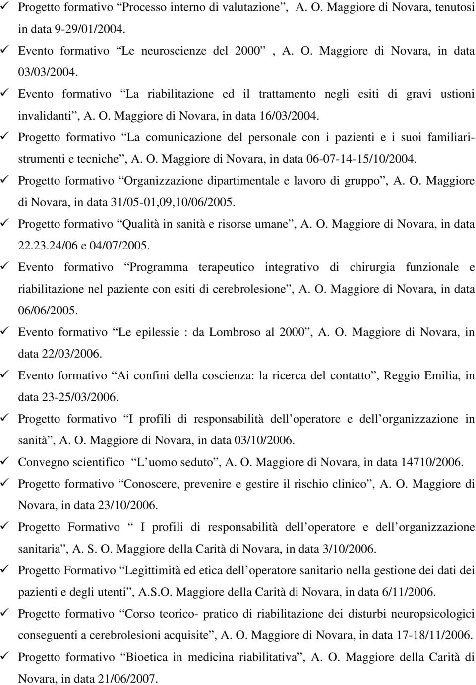 Progetto formativo La comunicazione del personale con i pazienti e i suoi familiaristrumenti e tecniche, A. O. Maggiore di Novara, in data 06-07-14-15/10/2004.
