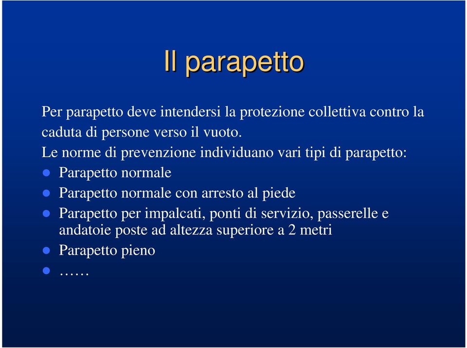 Le norme di prevenzione individuano vari tipi di parapetto: Parapetto normale