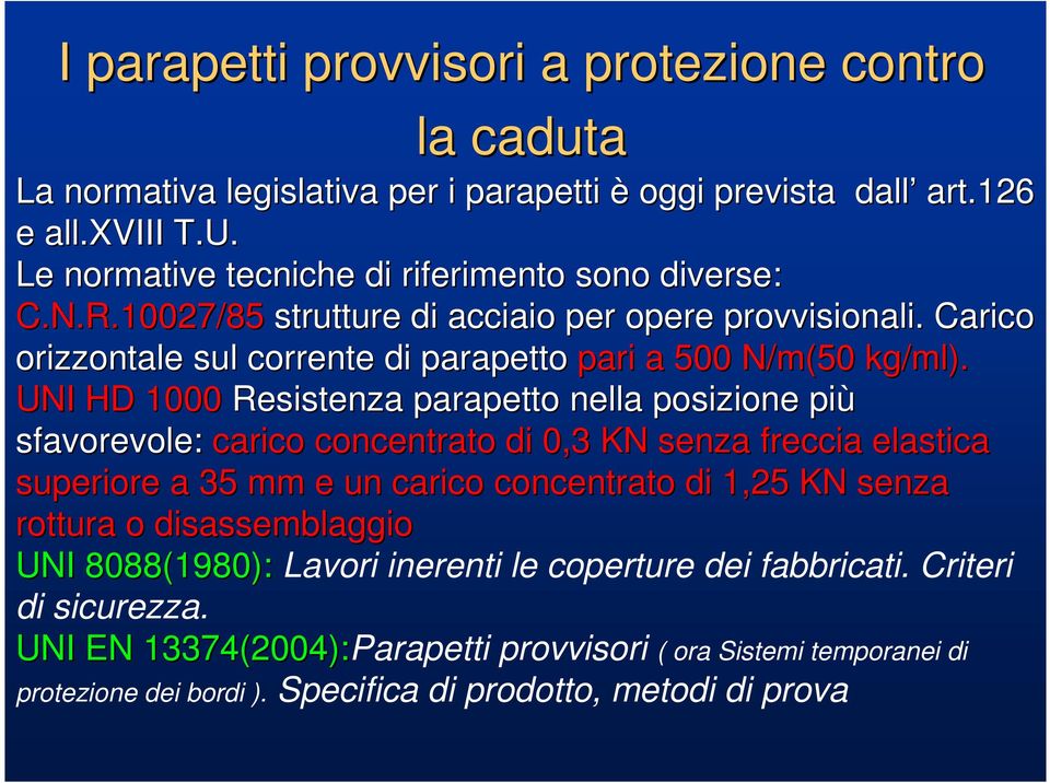 UNI HD 1000 Resistenza parapetto nella posizione più sfavorevole: carico concentrato di 0,3 KN senza freccia elastica superiore a 35 mm e un carico concentrato di 1,25 KN senza rottura