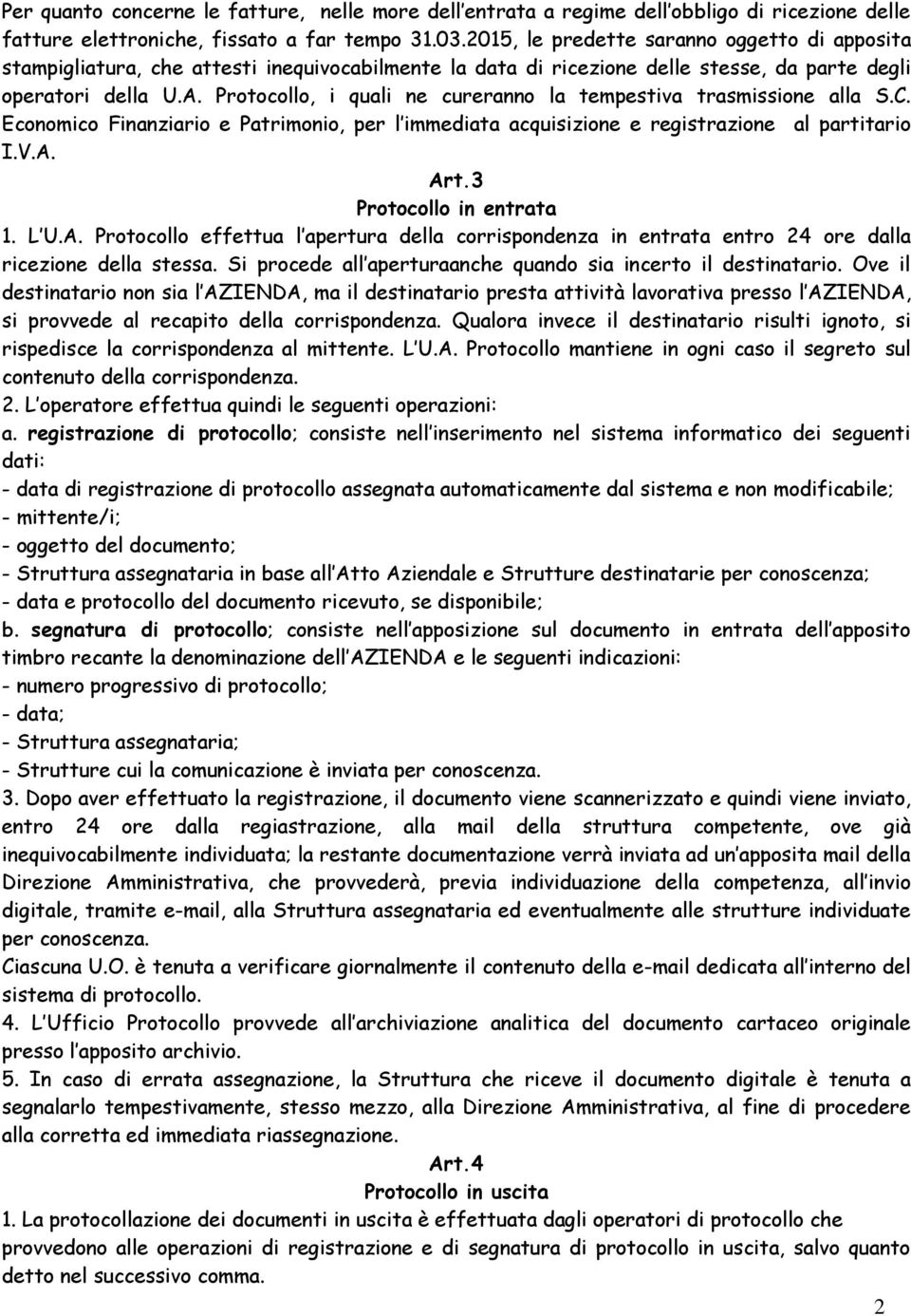 Protocollo, i quali ne cureranno la tempestiva trasmissione alla S.C. Economico Finanziario e Patrimonio, per l immediata acquisizione e registrazione al partitario I.V.A. Art.