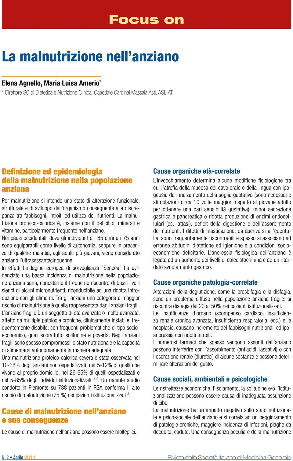 introiti ed utilizzo dei nutrienti. La malnutrizione proteico-calorica è, insieme con il deficit di minerali e vitamine, particolarmente frequente nell anziano.