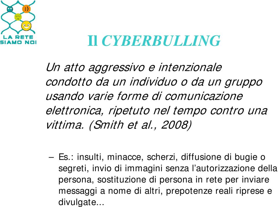 : insulti, minacce, scherzi, diffusione di bugie o segreti, invio di immagini senza l autorizzazione della