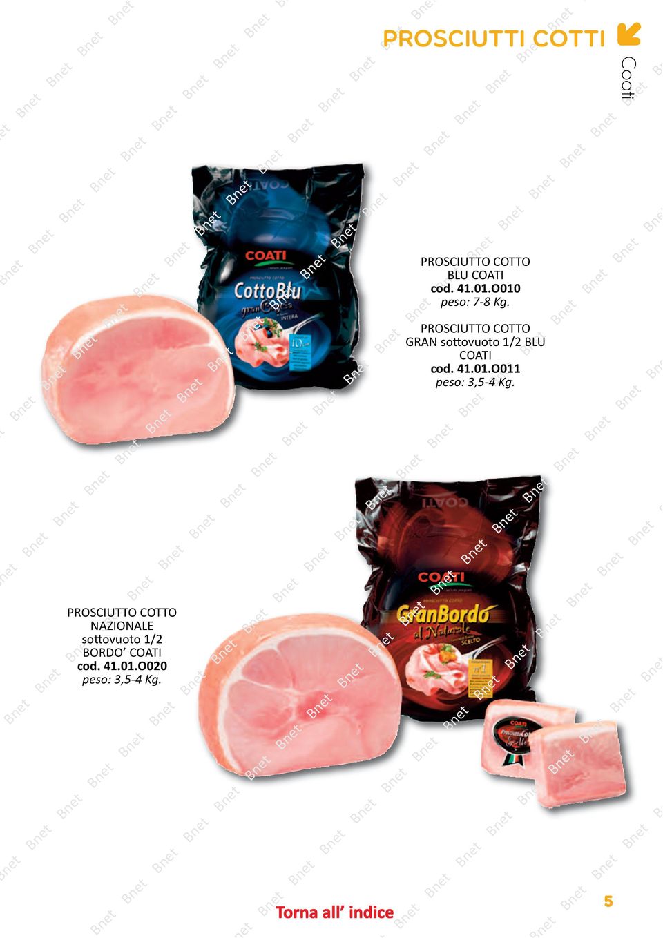 ne prosciutti cotti PROSCIUTTO COTTO BLU COATI cod. 41.01.O010 peso: 7-8 Kg.