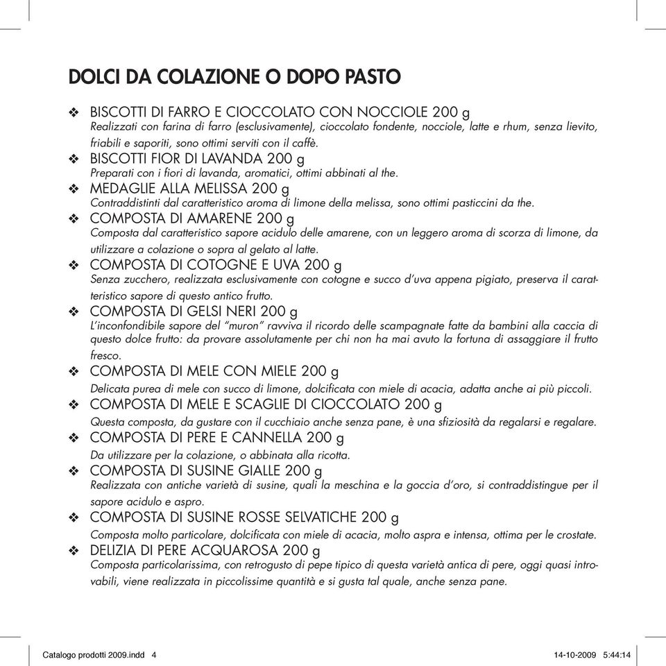 v MEDAGLIE ALLA MELISSA 200 g Contraddistinti dal caratteristico aroma di limone della melissa, sono ottimi pasticcini da the.