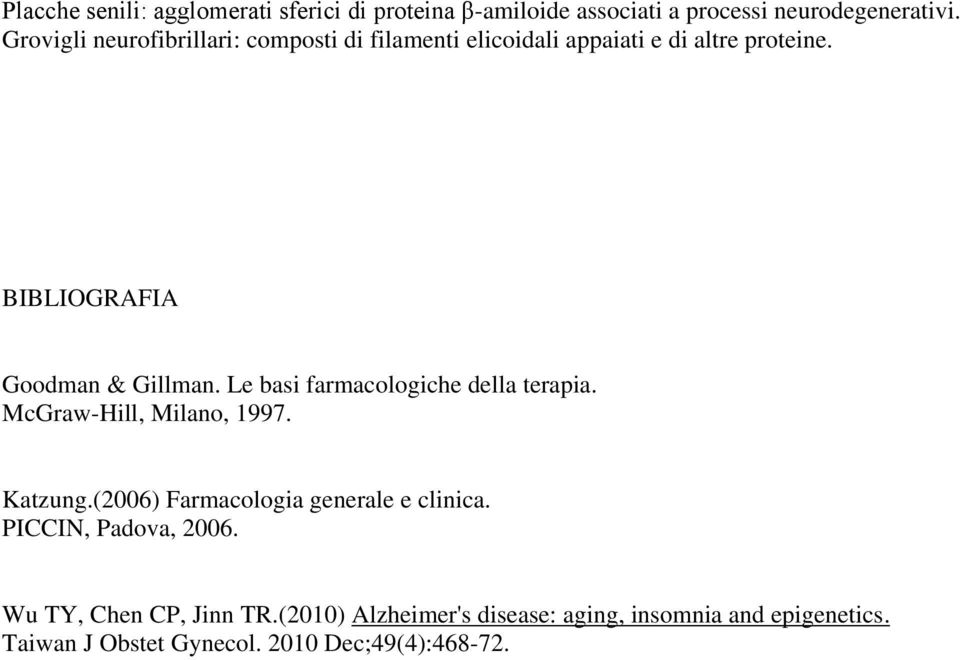 Le basi farmacologiche della terapia. McGraw-Hill, Milano, 1997. Katzung.(2006) Farmacologia generale e clinica.