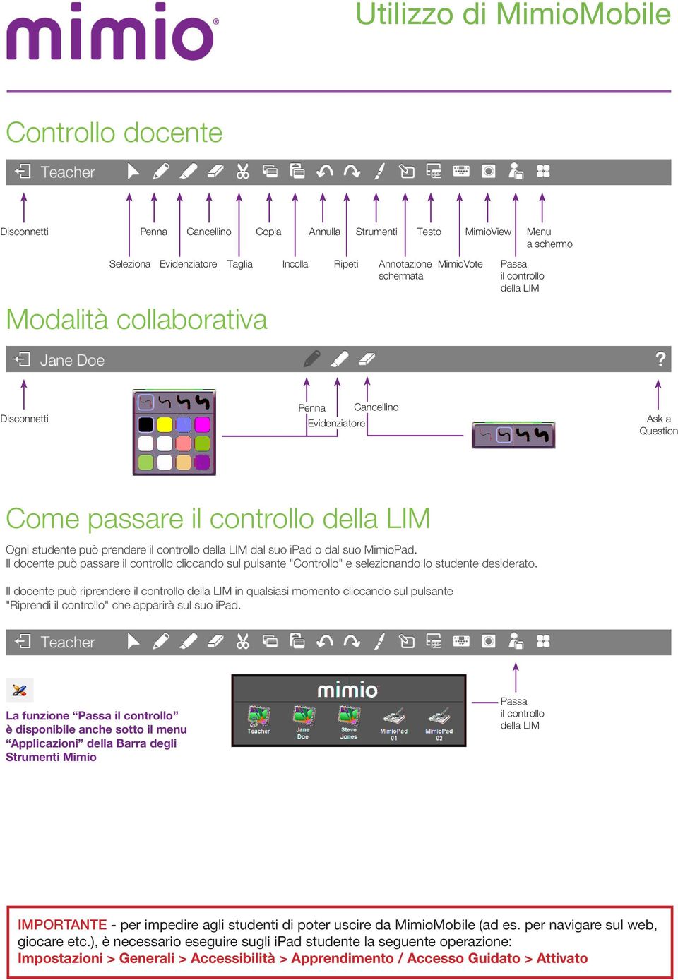 prendere il controllo della LIM dal suo ipad o dal suo MimioPad. Il docente può passare il controllo cliccando sul pulsante "Controllo" e selezionando lo studente desiderato.