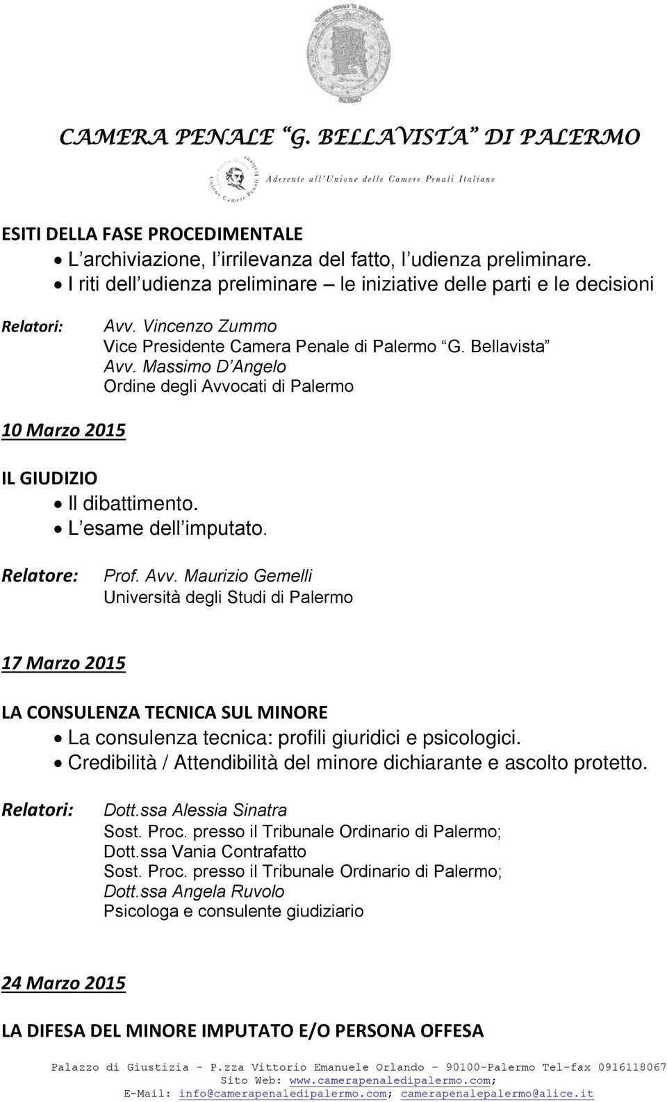 Avv. Maurizio Gemelli Università degli Studi di Palermo 17 Marzo 2015 LA CONSULENZA TECNICA SUL MINORE La consulenza tecnica: profili giuridici e psicologici.