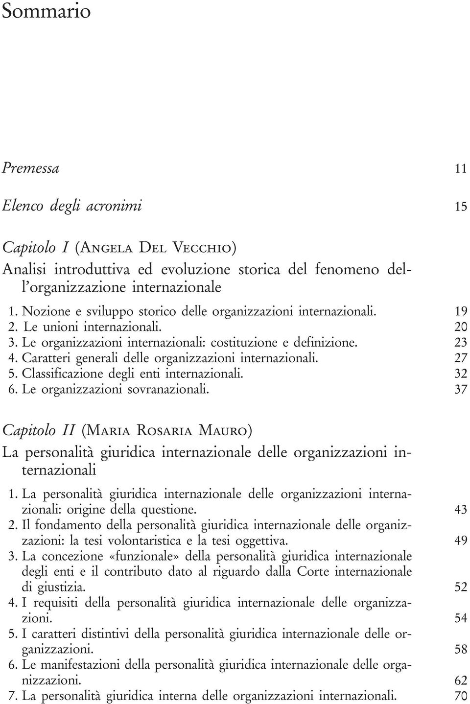 Caratteri generali delle organizzazioni internazionali. 27 5. Classificazione degli enti internazionali. 32 6. Le organizzazioni sovranazionali.