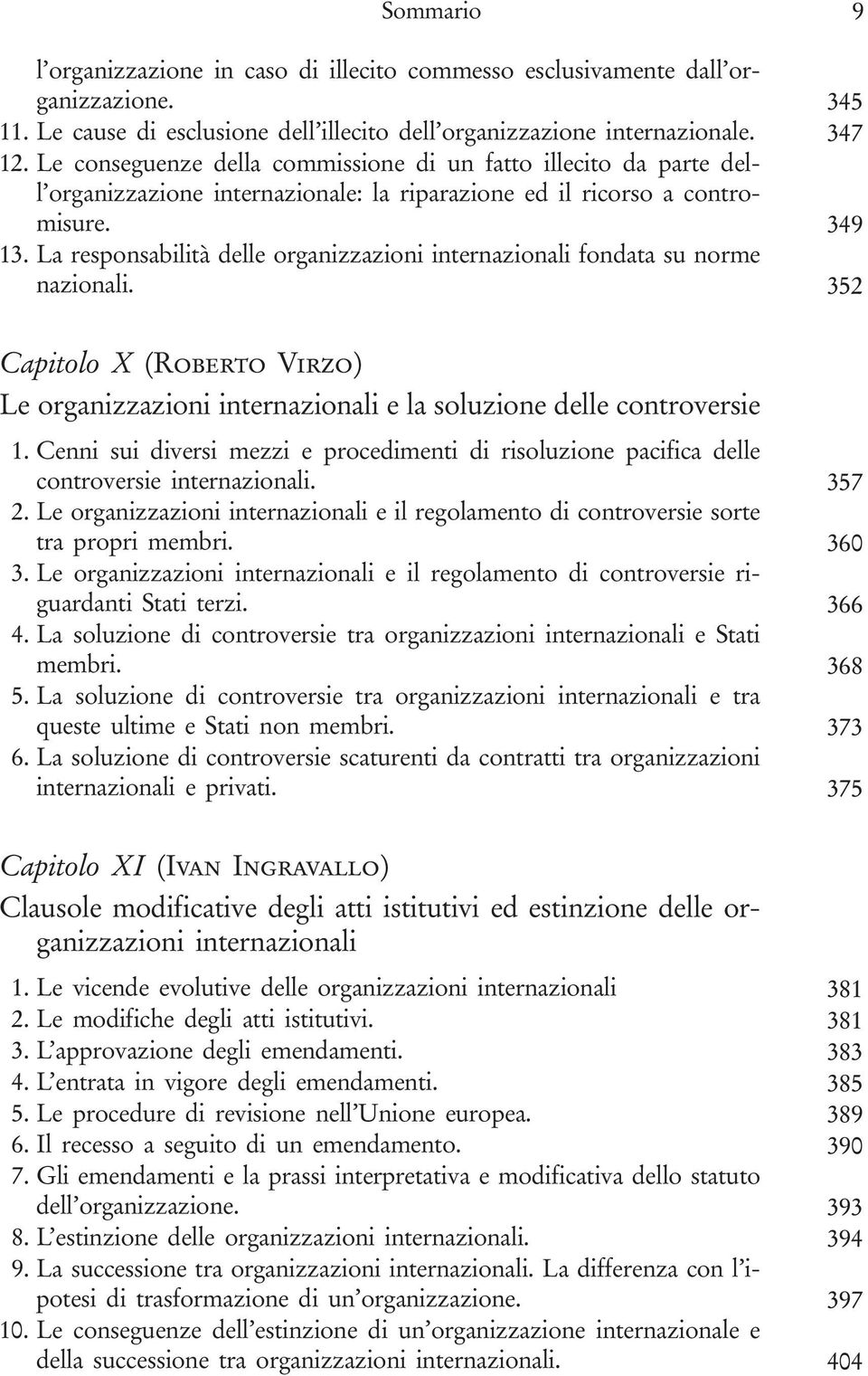 La responsabilità delle organizzazioni internazionali fondata su norme nazionali. 352 Capitolo X (Roberto Virzo) Le organizzazioni internazionali e la soluzione delle controversie 1.