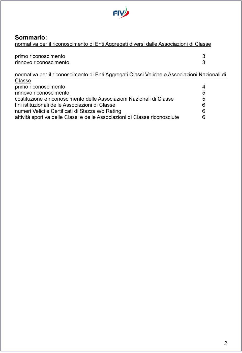 riconoscimento 4 rinnovo riconoscimento 5 costituzione e riconoscimento delle Associazioni Nazionali di Classe 5 fini istituzionali