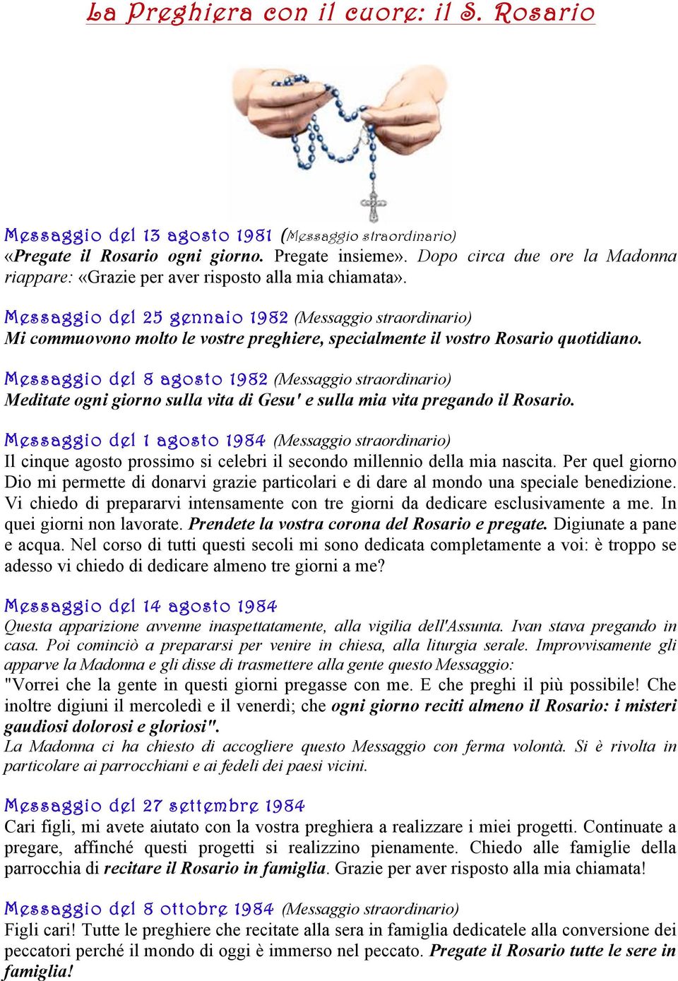 Messaggio del 25 gennaio 1982 (Messaggio straordinario) Mi commuovono molto le vostre preghiere, specialmente il vostro Rosario quotidiano.