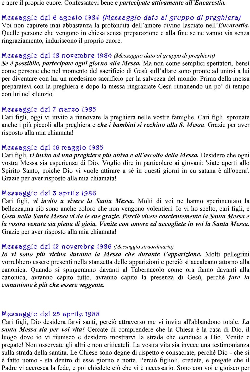 Quelle persone che vengono in chiesa senza preparazione e alla fine se ne vanno via senza ringraziamento, induriscono il proprio cuore.