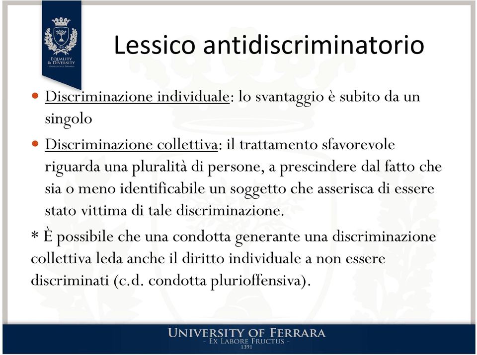 identificabile un soggetto che asserisca di essere stato vittima di tale discriminazione.