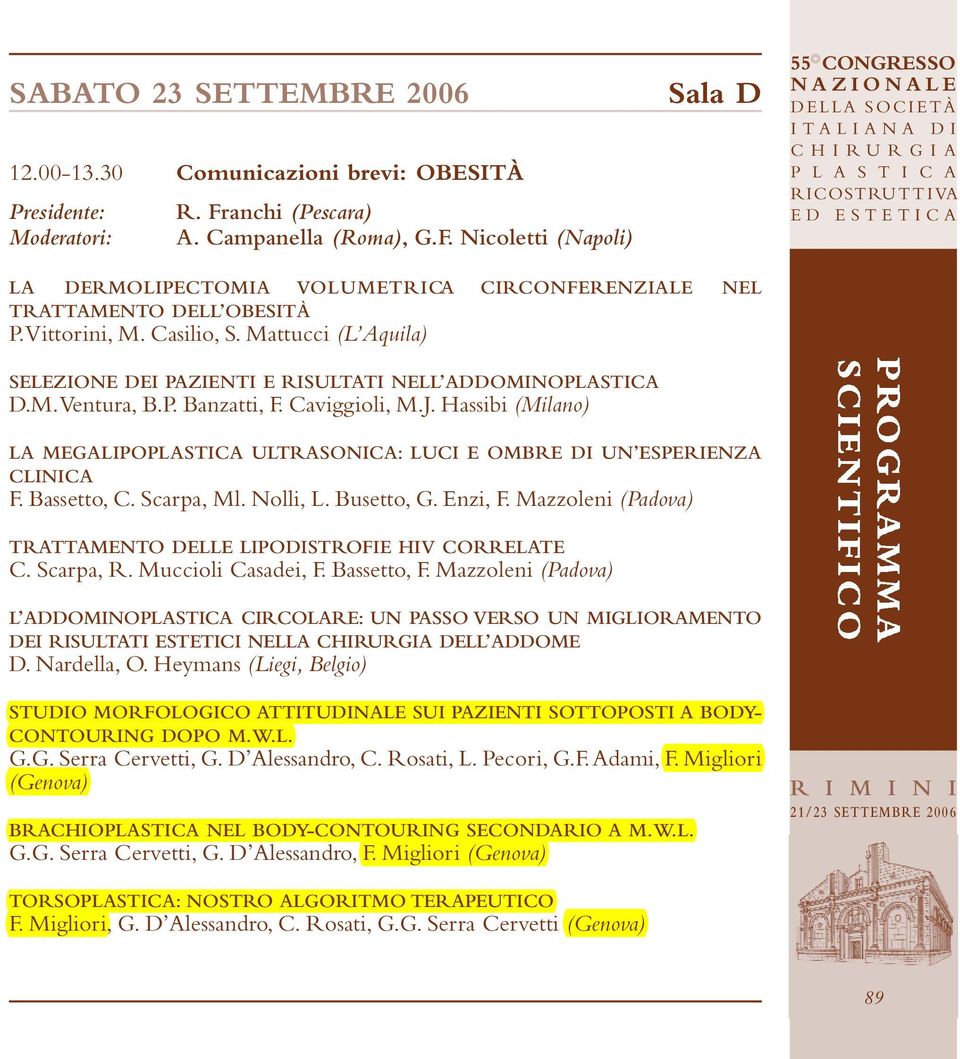 Hassibi (Milano) LA MEGALIPOPLASTICA ULTRASONICA: LUCI E OMBRE DI UN ESPERIENZA CLINICA F. Bassetto, C. Scarpa, Ml. Nolli, L. Busetto, G. Enzi, F.