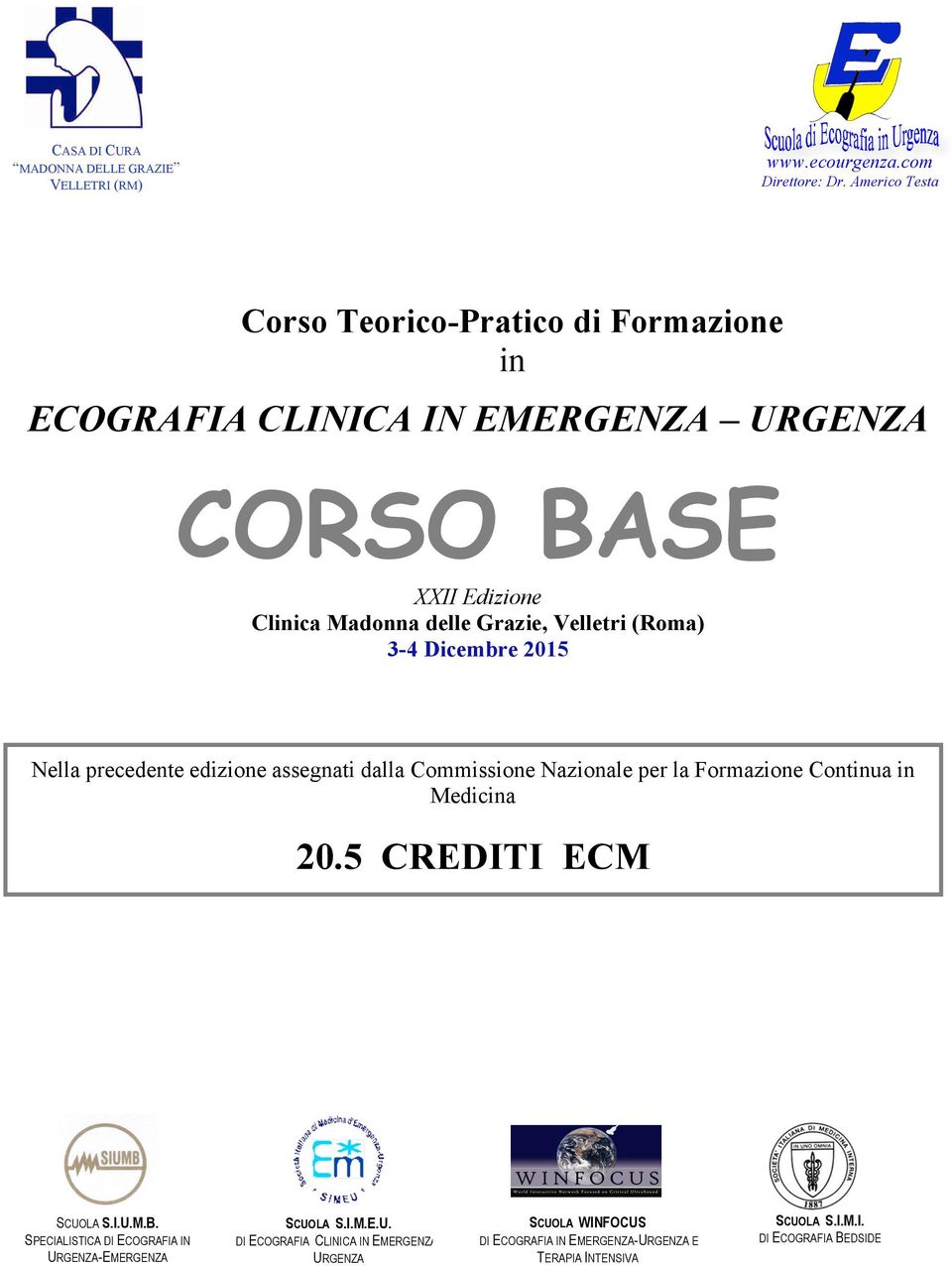 Velletri (Roma) 3-4 Dicembre 2015 Nella precedente edizione assegnati dalla Commissione Nazionale per la Formazione Continua in Medicina 20.