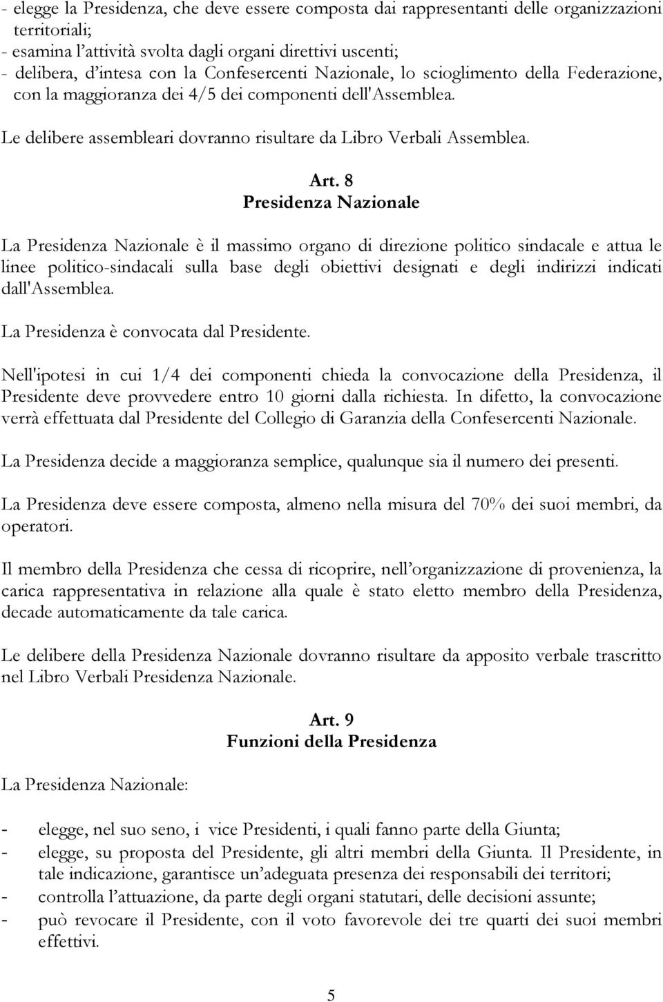 8 Presidenza Nazionale La Presidenza Nazionale è il massimo organo di direzione politico sindacale e attua le linee politico-sindacali sulla base degli obiettivi designati e degli indirizzi indicati