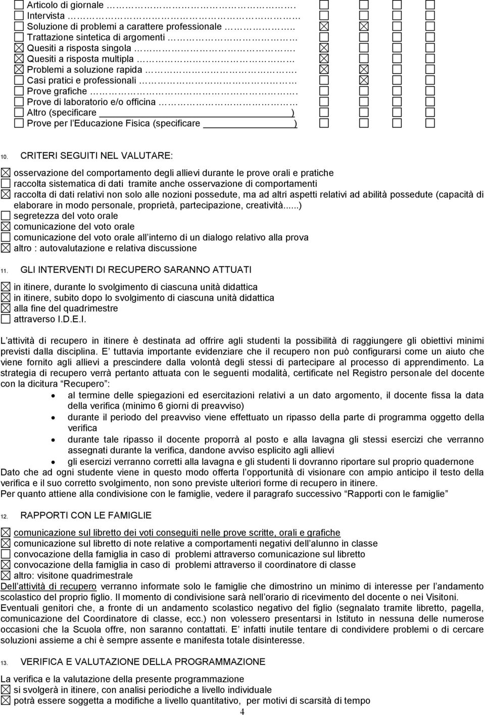 Prove di laboratorio e/o officina Altro (specificare ) Prove per l Educazione Fisica (specificare ) 10.