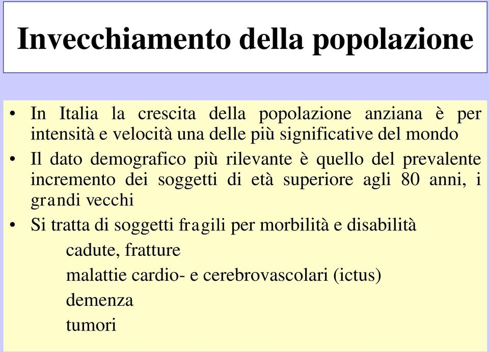 prevalente incremento dei soggetti di età superiore agli 80 anni, i grandi vecchi Si tratta di