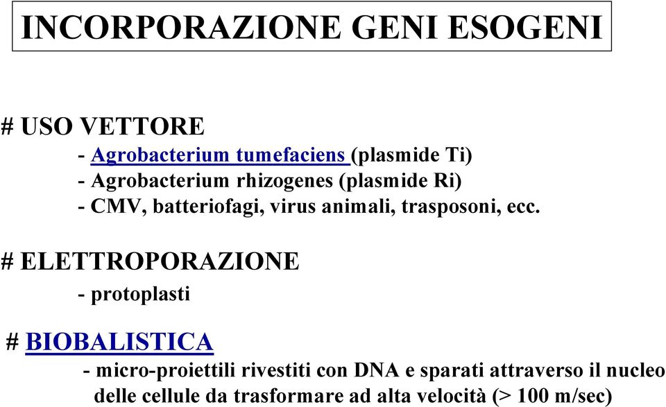 ecc. # ELETTROPORAZIONE -protoplasti # BIOBALISTICA - micro-proiettili rivestiti con