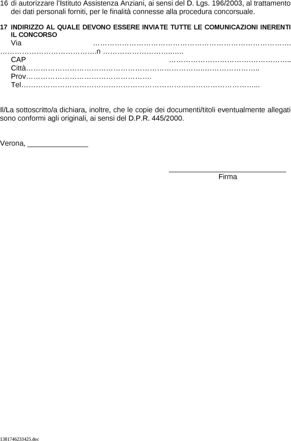 17 INDIRIZZO AL QUALE DEVONO ESSERE INVIATE TUTTE LE COMUNICAZIONI INERENTI IL CONCORSO Via..n.... CAP... Città.... Prov.