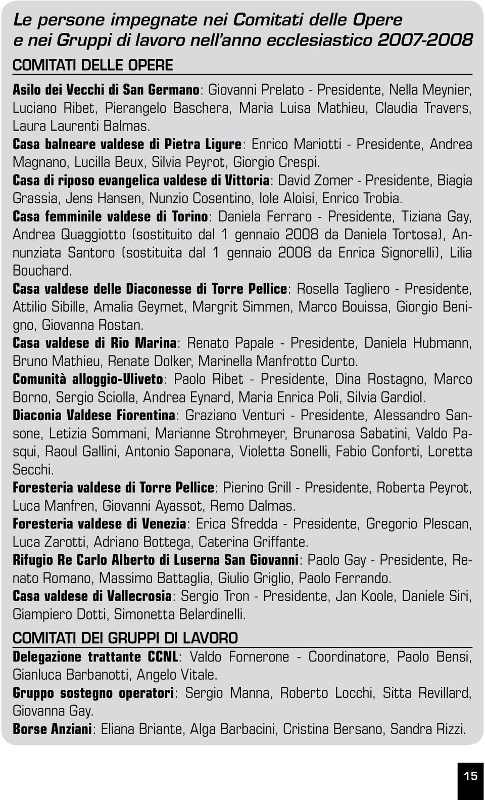 Casa balneare valdese di Pietra Ligure: Enrico Mariotti - Presidente, Andrea Magnano, Lucilla Beux, Silvia Peyrot, Giorgio Crespi.