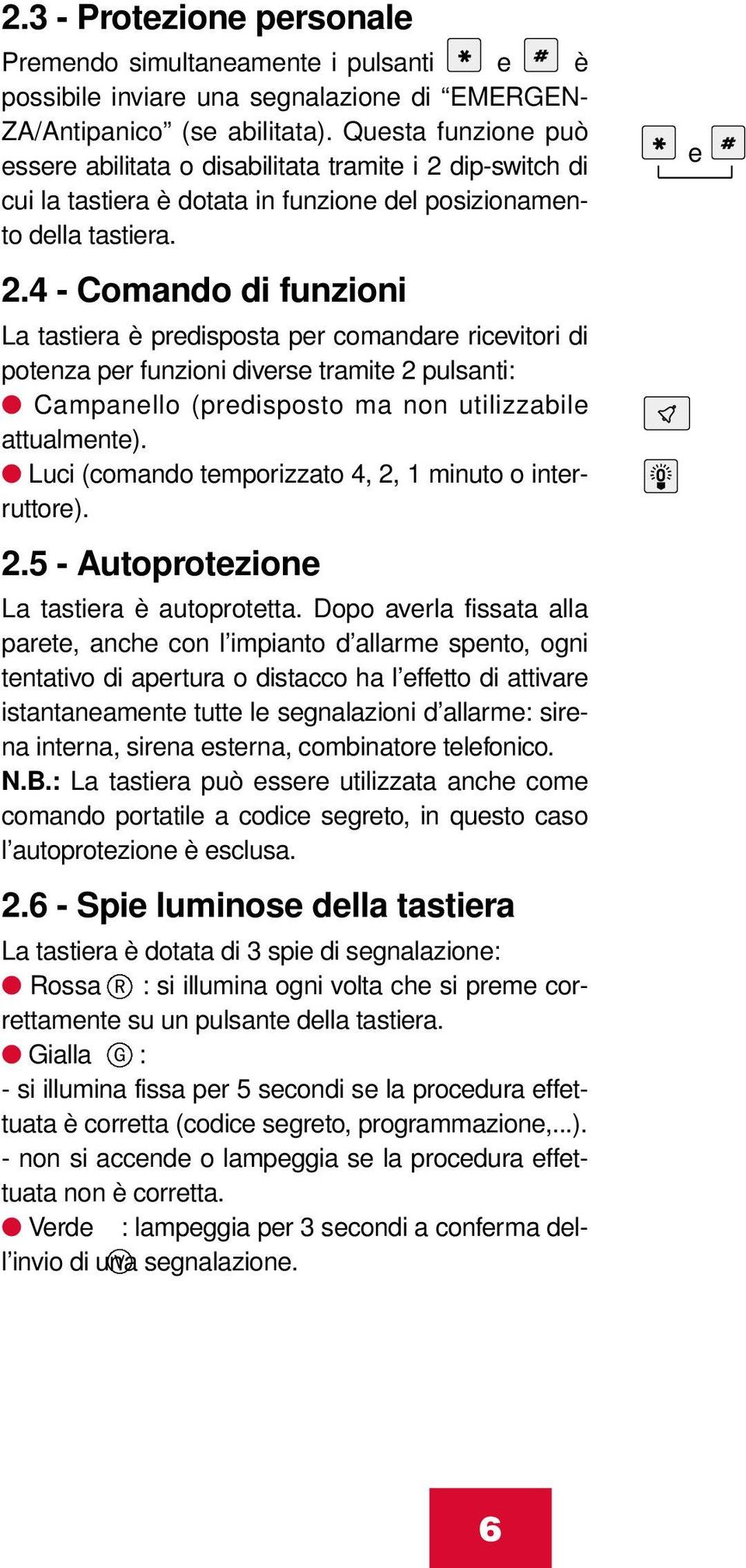 dip-switch di cui la tastiera è dotata in funzione del posizionamento della tastiera. 2.