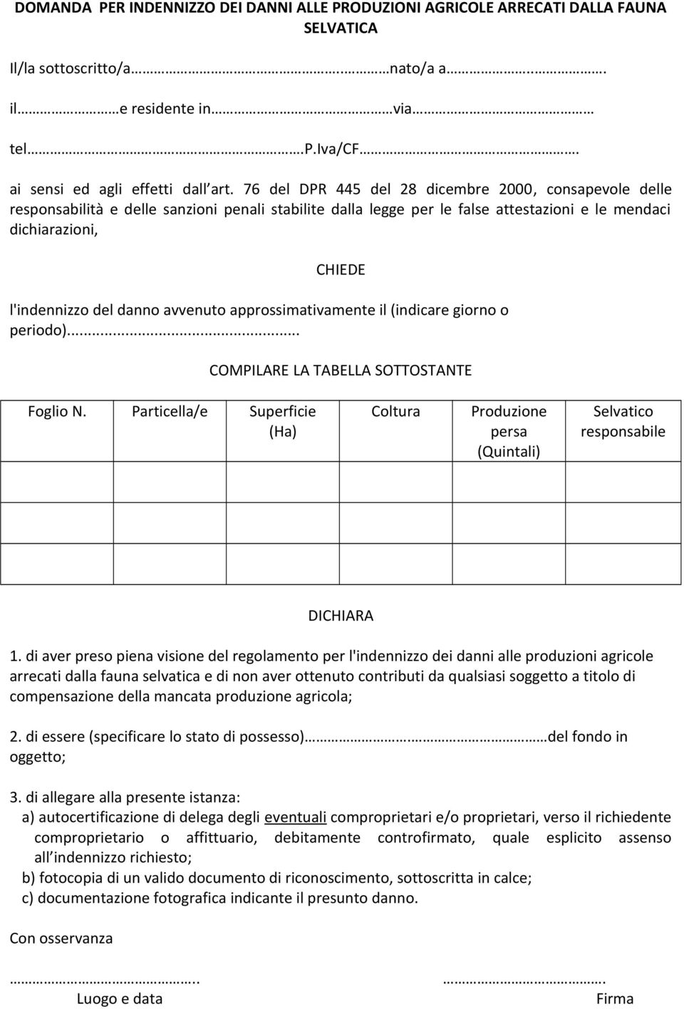 avvenuto approssimativamente il (indicare giorno o periodo)... COMPILARE LA TABELLA SOTTOSTANTE Foglio N.