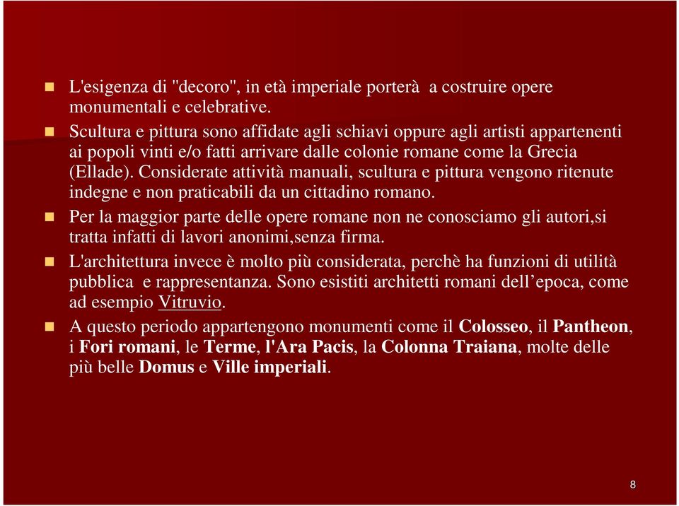 Considerate attività manuali, scultura e pittura vengono ritenute indegne e non praticabili da un cittadino romano.