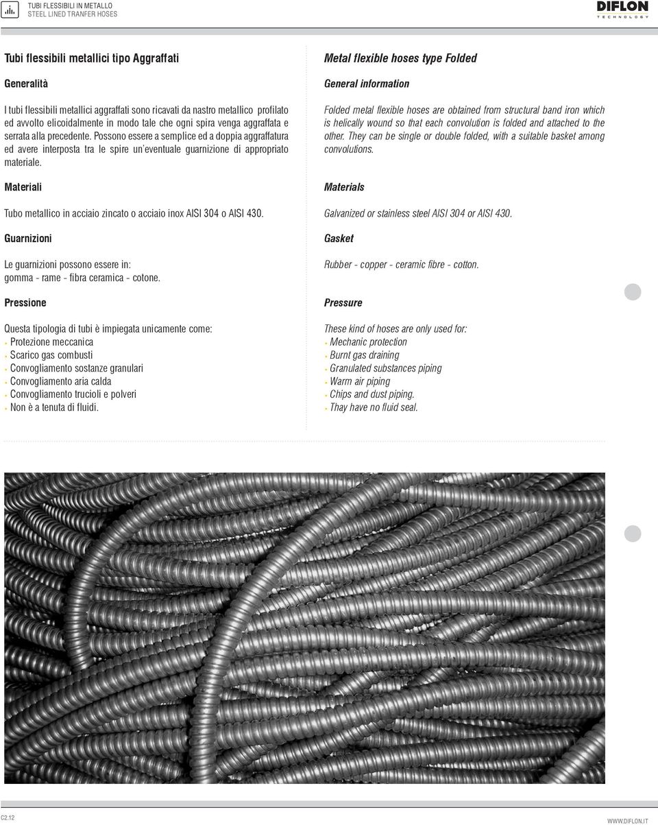 Possono essere a semplice ed a doppia aggraffatura ed avere interposta tra le spire un eventuale guarnizione di appropriato materiale.