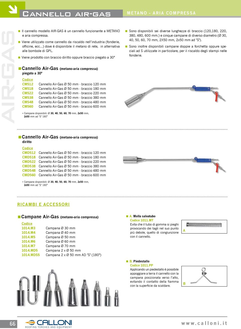 < Viene prodotto con braccio diritto oppure braccio piegato a 30 <Cannello Air-Gas (metano-aria compressa) piegato a 30 cm512 CM518 CM522 CM538 CM548 CM560 Cannello Air-Gas Ø 50 mm - braccio 120 mm