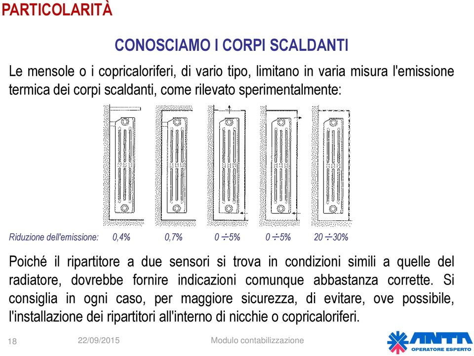 sensori si trova in condizioni simili a quelle del radiatore, dovrebbe fornire indicazioni comunque abbastanza corrette.