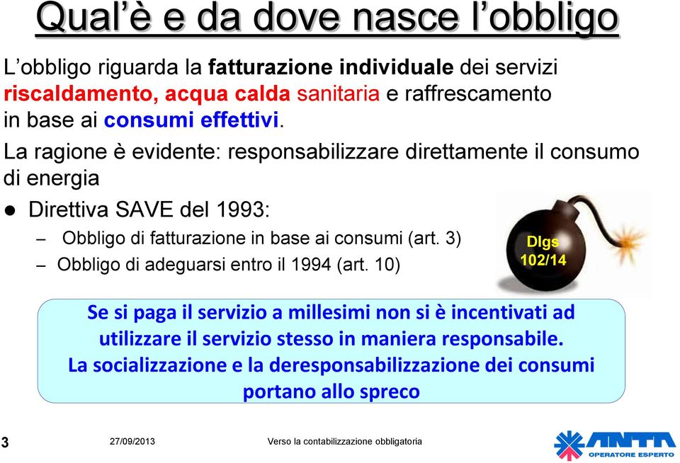 La ragione è evidente: responsabilizzare direttamente il consumo di energia Direttiva SAVE del 1993: Obbligo di fatturazione in base ai consumi (art.