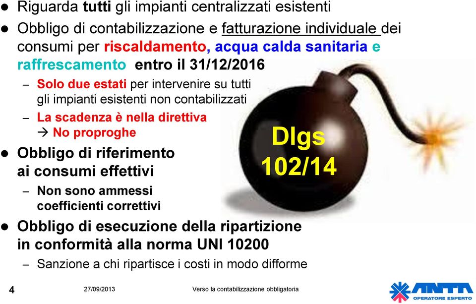 nella direttiva No proproghe Obbligo di riferimento ai consumi effettivi Non sono ammessi coefficienti correttivi Dlgs 102/14 Obbligo di esecuzione