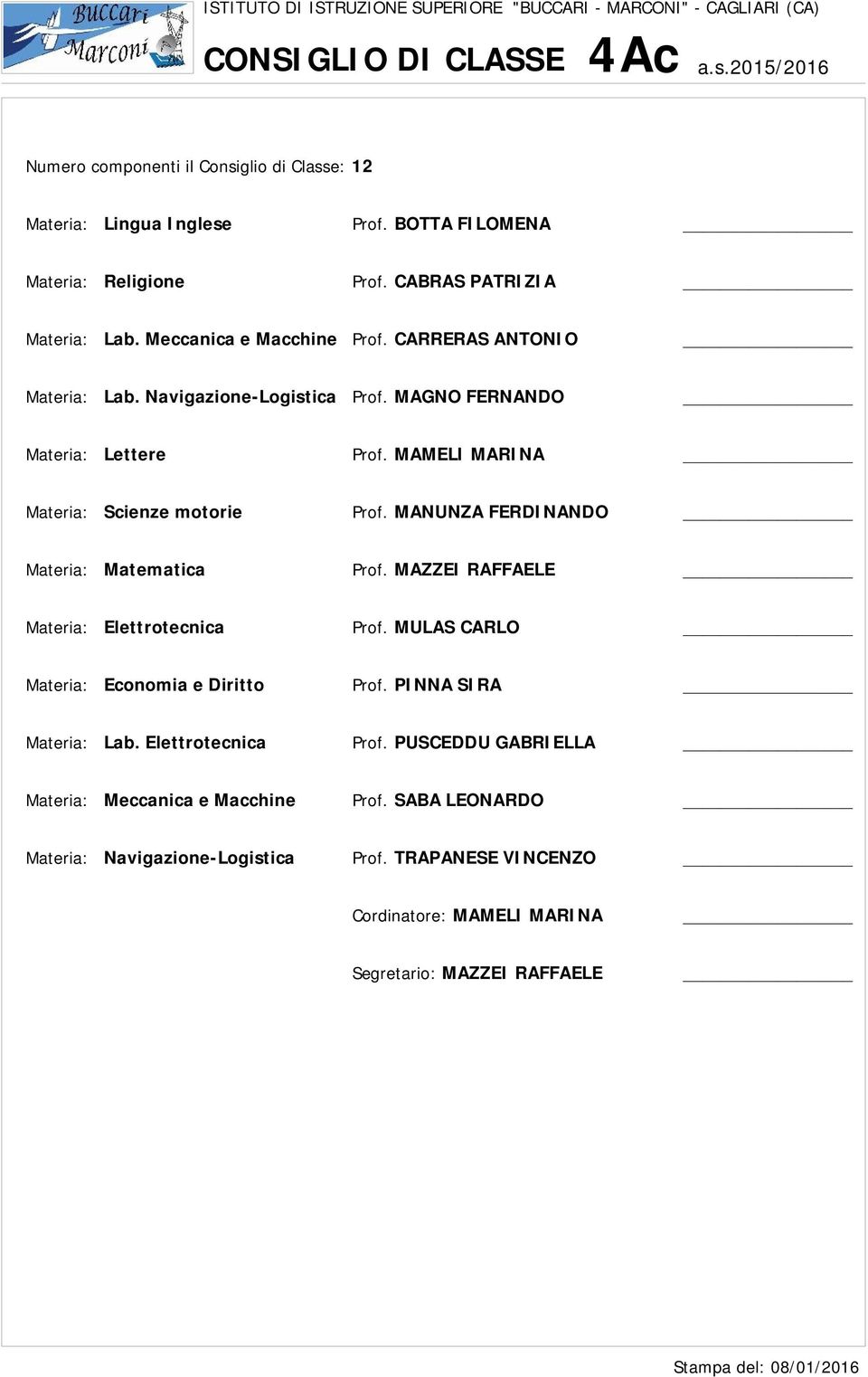 MAMELI MARINA Materia: Scienze motorie Prof. MANUNZA FERDINANDO Materia: Matematica Prof. MAZZEI RAFFAELE Materia: Elettrotecnica Prof.