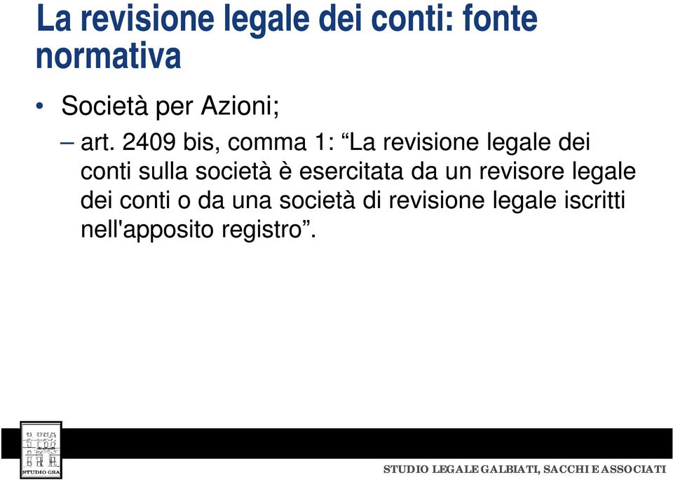 2409 bis, comma 1: La revisione legale dei conti sulla società