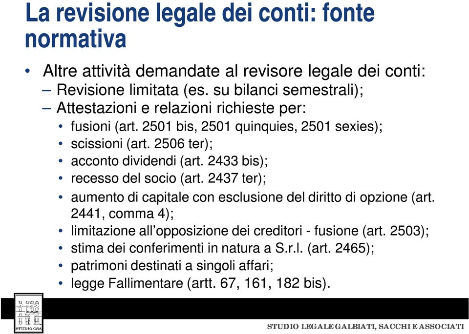 2506 ter); acconto dividendi (art. 2433 bis); recesso del socio (art. 2437 ter); aumento di capitale con esclusione del diritto di opzione (art.