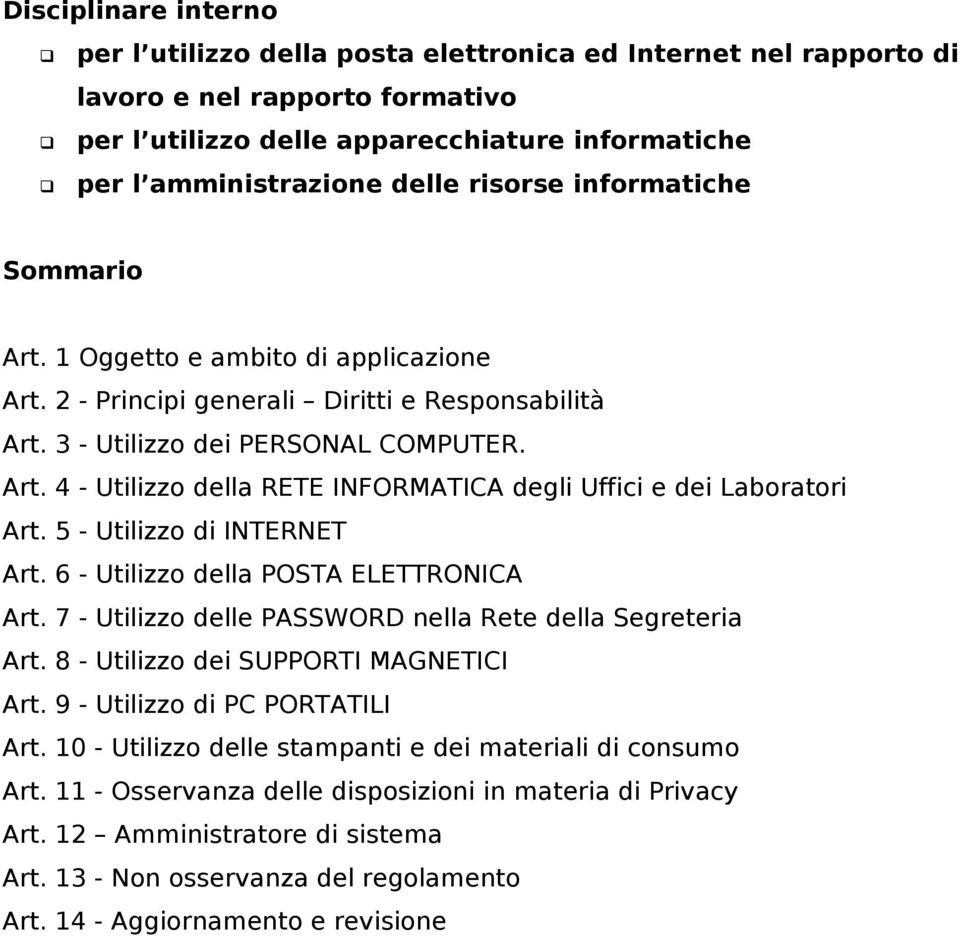 5 - Utilizzo di INTERNET Art. 6 - Utilizzo della POSTA ELETTRONICA Art. 7 - Utilizzo delle PASSWORD nella Rete della Segreteria Art. 8 - Utilizzo dei SUPPORTI MAGNETICI Art.