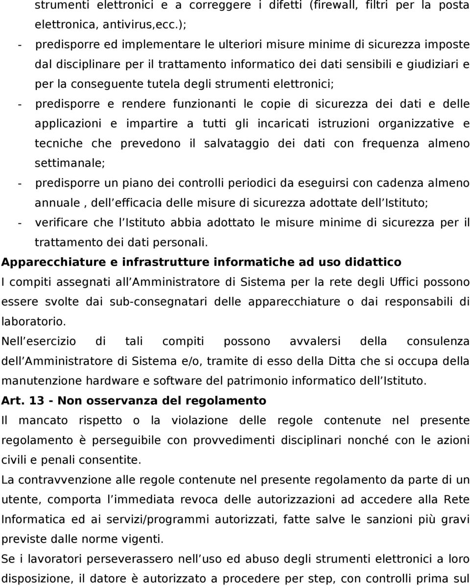 strumenti elettronici; - predisporre e rendere funzionanti le copie di sicurezza dei dati e delle applicazioni e impartire a tutti gli incaricati istruzioni organizzative e tecniche che prevedono il