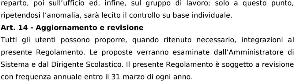 14 - Aggiornamento e revisione Tutti gli utenti possono proporre, quando ritenuto necessario, integrazioni al presente