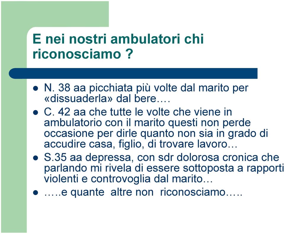 sia in grado di accudire casa, figlio, di trovare lavoro! S.