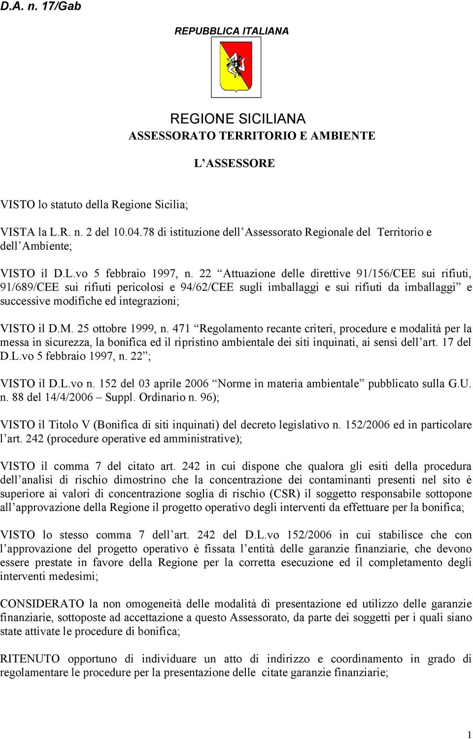 22 Attuazione delle direttive 91/156/CEE sui rifiuti, 91/689/CEE sui rifiuti pericolosi e 94/62/CEE sugli imballaggi e sui rifiuti da imballaggi e successive modifiche ed integrazioni; VISTO il D.M.