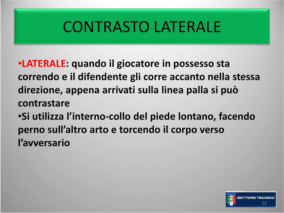 sulla linea palla si può contrastare Si utilizza l interno-collo del piede