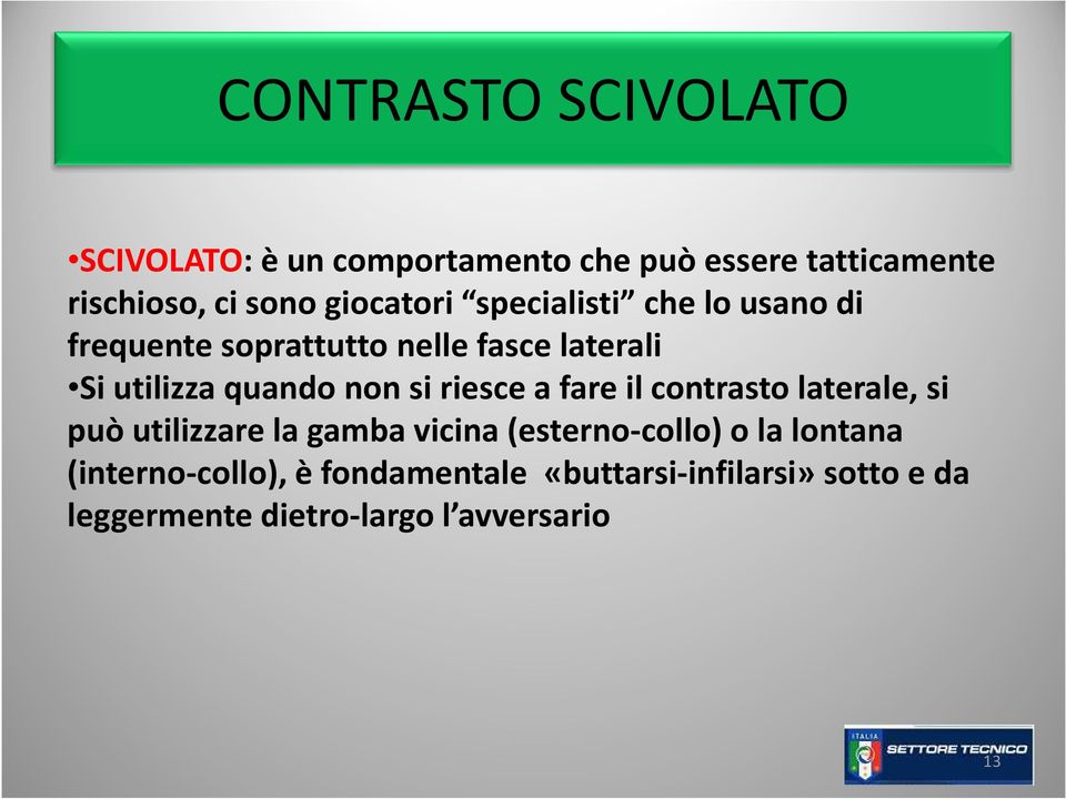 non si riesce a fare il contrasto laterale, si può utilizzare la gamba vicina (esterno-collo) o la