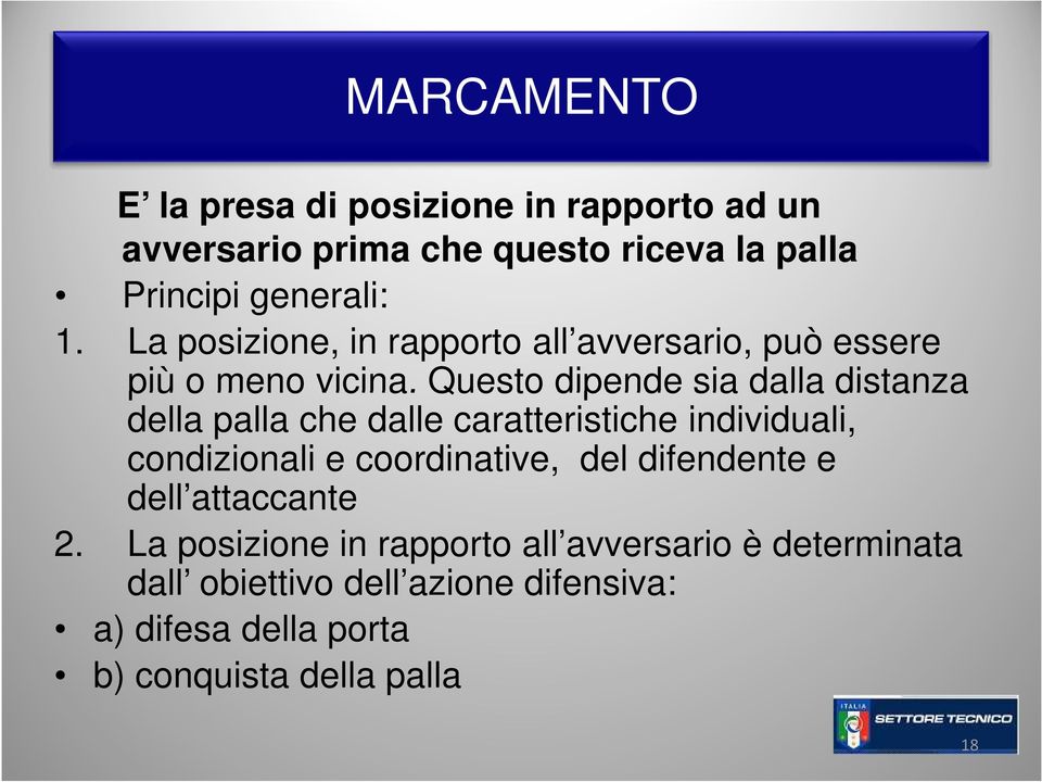 Questo dipende sia dalla distanza della palla che dalle caratteristiche individuali, condizionali e coordinative, del