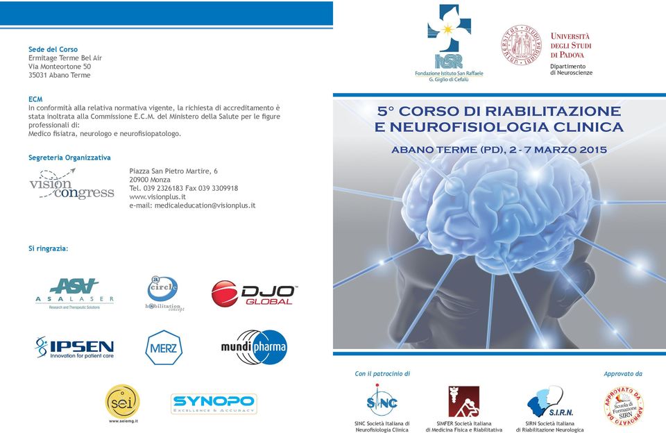 5 CORSO DI RIABILITAZIONE E NEUROFISIOLOGIA CLINICA Segreteria Organizzativa Piazza San Pietro Martire, 6 20900 Monza Tel. 039 2326183 Fax 039 3309918 www.visionplus.